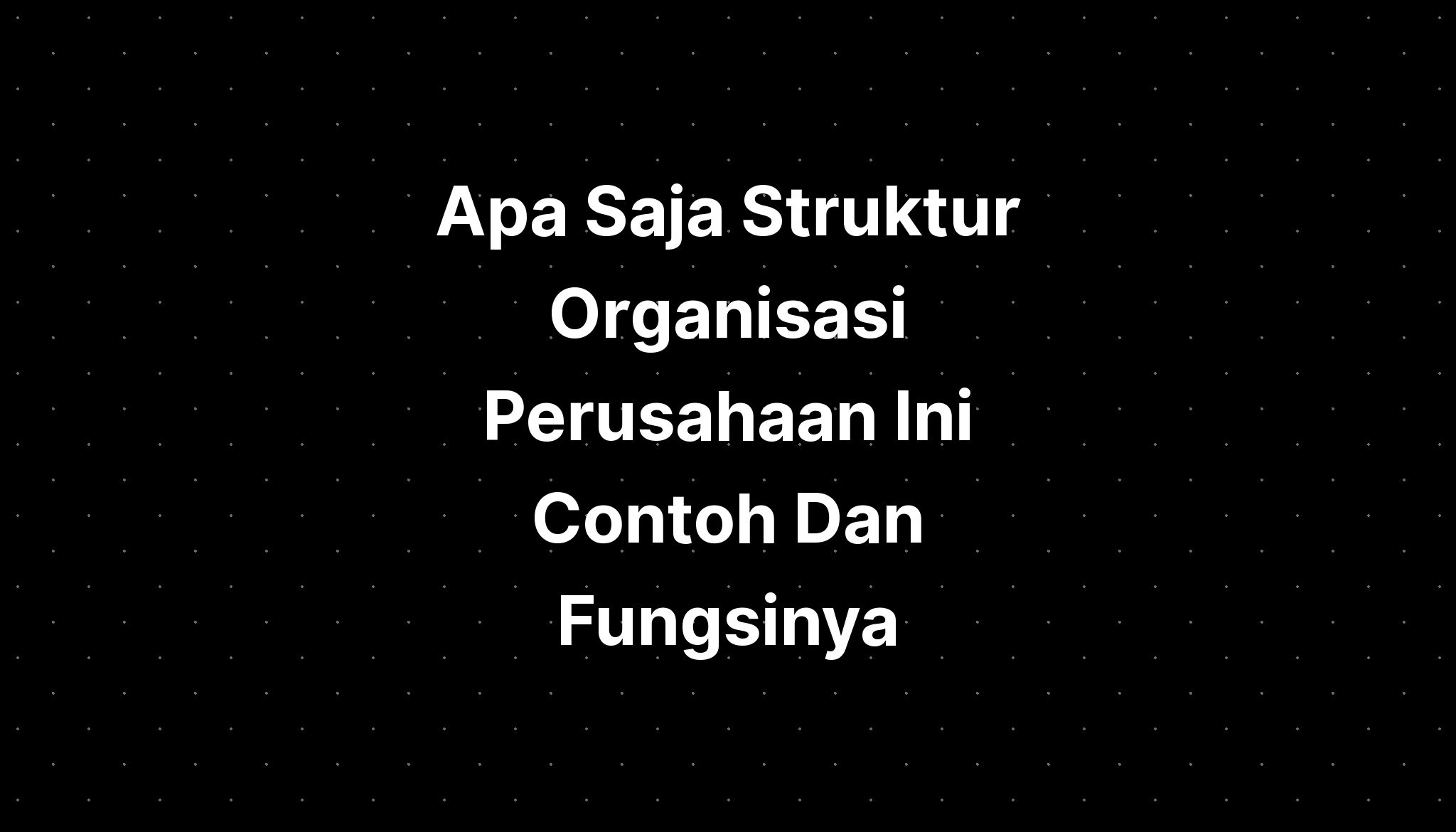 Apa Saja Struktur Organisasi Perusahaan Ini Contoh Dan Fungsinya - IMAGESEE